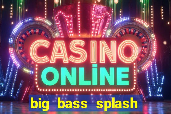 big bass splash demo betano